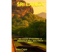 SRI LANKA: UN VIAGGIO ATTRAVERSO LE MERAVIGLIE DELL' ISOLA DELLE PERLE