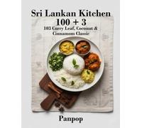 Sri Lankan Kitchen 100 + 3: 103 Curry Leaf Coconut & Cinnamon Classics from Sri Lanka for Bold Fragrant Everyday Home Cooking