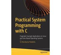 Sri Manikanta Palakollu Practical System Programming with C (Tascabile)