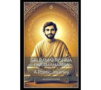 Sri Ramakrishna Paramahamsa: A Poetic Journey
