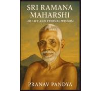 SRI RAMANA MAHARSHI His Life and Eternal Wisdom