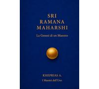 SRI RAMANA MAHARSHI: La genesi di un maestro
