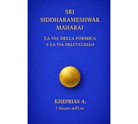 Sri Siddharameshwar Maharaj I Maestri dell’Uno: La via della formica e la via dell’uccello: 2
