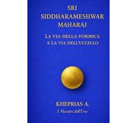 Sri Siddharameshwar Maharaj I Maestri dell’Uno: La via della formica e la via dell’uccello