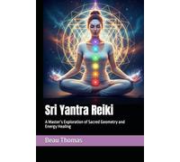 Sri Yantra Reiki: A Master’s Exploration of Sacred Geometry and Energy Healing