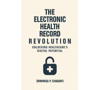 Srinivas P Chag The Electronic Health Record Revolution: Unlo (Copertina rigida)