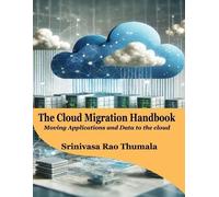 Srinivasa Rao T The Cloud Migration Handbook: Moving Applications an (Tascabile)