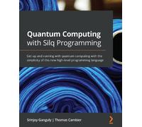 Srinjoy Ganguly Thomas Cambie Quantum Computing with Silq Programmin (Tascabile)