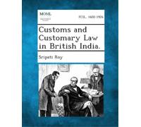 Sripati Roy Customs and Customary Law in British India. (Tascabile)