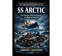 SS Arctic: The Disaster That Destroyed the Rules of Survival