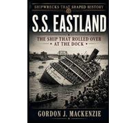SS Eastland: The Ship That Rolled Over at the Dock: 22