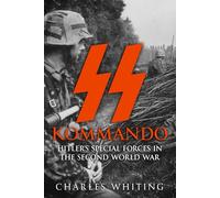 SS Kommando: Hitler’s Special Forces in the Second World War: 1