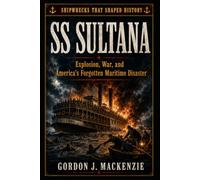 SS Sultana: Explosion, War, and America’s Forgotten Maritime Disaster: 26
