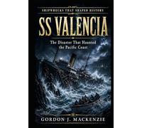 SS Valencia: The Disaster That Haunted the Pacific Coast