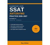 SSAT Elementary Level Antonyms Practice 2026-2027: 15 Full-Length Timed Antonym Sections with 450 Vocabulary Questions and Step-by-Step Answer Explanations for Grades 3 and 4