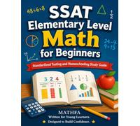 SSAT Elementary Level Math for Beginners: Standardized Testing and Homeschooling Study Guide