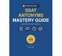 SSAT Elementary Verbal Antonyms Mastery Guide 2026-2027: 450 Antonym Vocabulary Questions in 15 Timed Sections with Complete Answer Explanations for Grades 3-4