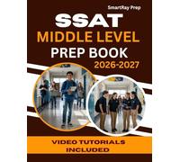 SSAT MIDDLE LEVEL PREP BOOK 2026-2027: Comprehensive Section Review, 1500+ Practice Questions with Detailed Explanations, Video Tutorials and Proven Strategies to Ace the Math, Verbal & Reading
