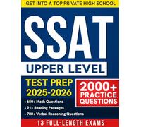 SSAT Upper Level Test Prep: The Most Complete Study Guide with 2000+ Realistic Practice Questions and 13 Full-Length Exams - Master Verbal, Math & Reading to Get Into Top Private Schools