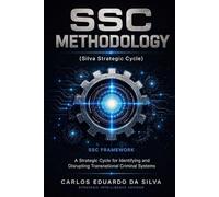 SSC FRAMEWORK Silva Strategic Cycle: A Strategic Cycle for Identifying and Disrupting Transnational Criminal Systems