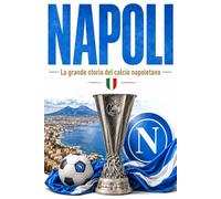 SSC NAPOLI: La Grande Storia del Calcio Napoletano
