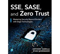 Sse, Sase and Zero Trust: Mastering Security Beyond Borders With Next-gen Edge Technologies
