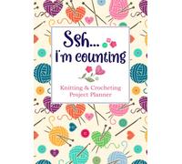 Ssh I'm counting. Knitting & Crocheting project planner: Knit, Crochet logbook journal notebook: 2 pages each x 60 projects, total of 120 pages