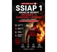 SSIAP 1 - Service de Sécurité Incendie et d’Assistance à Personnes: Le guide complet conforme à la réglementation en vigueur
