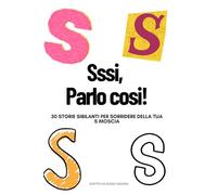 Sssi, Parlo così!: 30 storie sibilanti per sorridere della tua S moscia