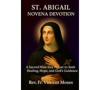 St. Abigail Novena Devotion: A Sacred Nine-Day Prayer to Seek Healing, Hope, and God’s Guidance