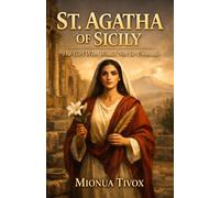 St. Agatha Of Sicily: The Girl Who Would Not Be Unmade