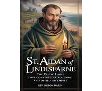 ST. AIDAN OF LINDISFARNE: The Celtic Flame That Converted a Kingdom and Defied an Empire