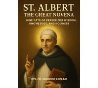ST. ALBERT THE GREAT NOVENA: NINE DAYS OF PRAYER FOR WISDOM, KNOWLEDGE, AND HOLINESS