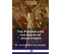 St Alphonsus De Liguori The Passion and the Death of Jesus Christ (Tascabile)