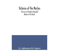 St Alphonsus de Victories of the Martyrs; The Lives of the Most Cele (Tascabile)