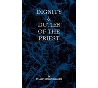 St Alphonsus Liguori Dignity and Duties of the Priest or Selva (Tascabile)