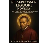 ST. ALPHONSUS LIGUORI NOVENA: NINE DAYS OF PRAYER FOR RENEWAL, COURAGE, AND HOLINESS