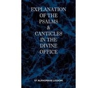 St Alphonsus M Explanation of the Psalms & Canticles in the Divine (Tascabile)