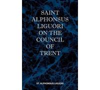 St Alphonsus M. Liguori St Alphonsus Liguori on the Council of Trent (Tascabile)