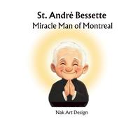 St. André Bessette: Miracle Man of Montreal