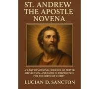 ST. ANDREW THE APOSTLE NOVENA: A 9-DAY DEVOTIONAL JOURNEY OF PRAYER, REFLECTION, AND FAITH IN PREPARATION FOR THE BIRTH OF CHRIST