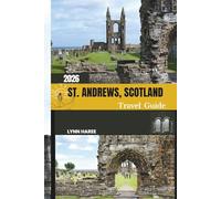ST. ANDREWS, SCOTLAND TRAVEL GUIDE 2026: Discover the Birthplace of Golf, Scotland’s Oldest University, and Timeless Coastal Beauty