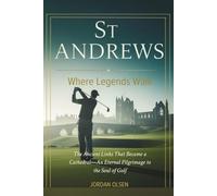 St Andrews: Where Legends Walk: The Ancient Links That Became a Cathedral-An Eternal Pilgrimage to the Soul of Golf