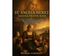 St. Angela Merici Novena Prayer Book: A Catholic 9 Days of Divine Devotion with Scripture, Biography, and Powerful Prayers to the Foundress of Christian Education