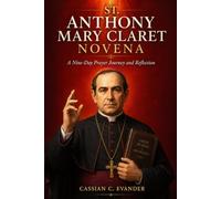 St. Anthony Mary Claret Novena: A Nine-Day Prayer Journey and Reflection