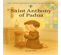 St. Anthony of Padua: Children's Little Saint Stories