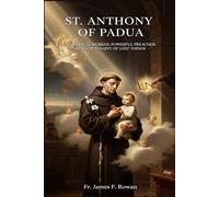ST. ANTHONY OF PADUA: THE MIRACLE WORKER, POWERFUL PREACHER, AND PATRON SAINT OF LOST THINGS