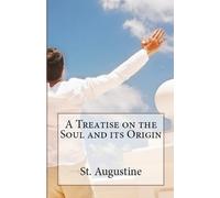 St Augustine A Treatise on the Soul and its Origin (Tascabile)