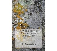 St Augustine A Work on the Proceedings of Pelagius (Tascabile)