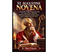 ST. AUGUSTINE NOVENA: A Powerful 9-Day Prayer Journey for Conversion, Wisdom, Spiritual Renewal, Divine Grace, and a Deeper Love for God
